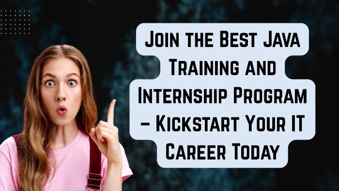Join the Best Java Training and Internship Program Kickstart Your IT Career Today