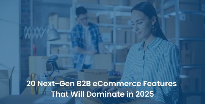 B2B eCommerce Features that will Dominate in 2025