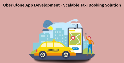 Uber Clone App Development Scalable Taxi Booking Solution
