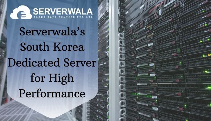 Serverwalas South Korea Dedicated Server for High Performance