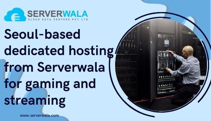 Seoulbased dedicated hosting from Serverwala for gaming and streaming