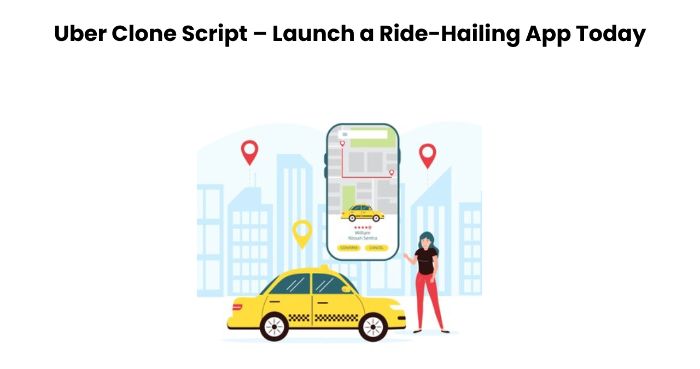 Uber Clone Script Launch a RideHailing App Today