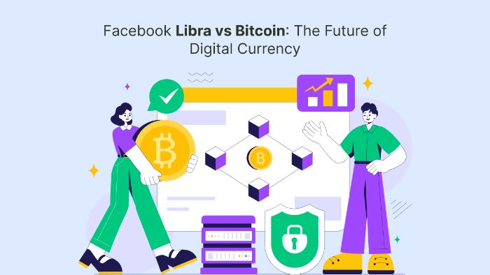 Facebook Libra vs Bitcoin: The Future of Digital Currency