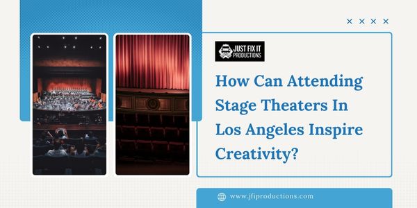 How Can Attending Stage Theaters in Los Angeles Inspire Creativity?