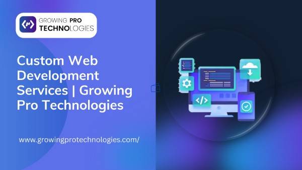 Custom Web Development Services Growing Pro Technologies