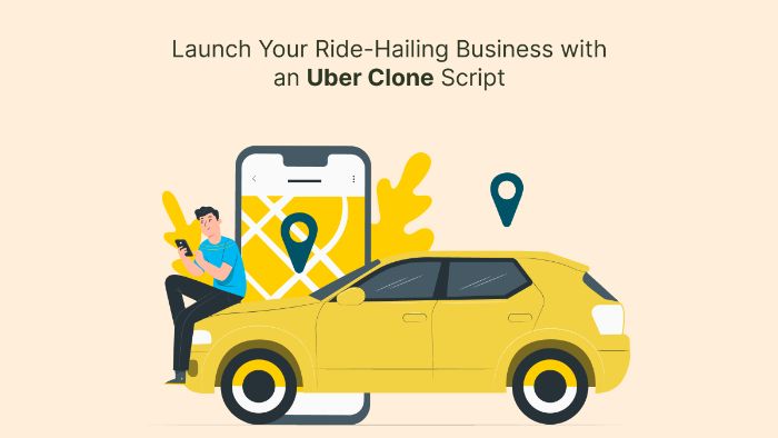 Launch Your RideHailing Business with an Uber Clone Script