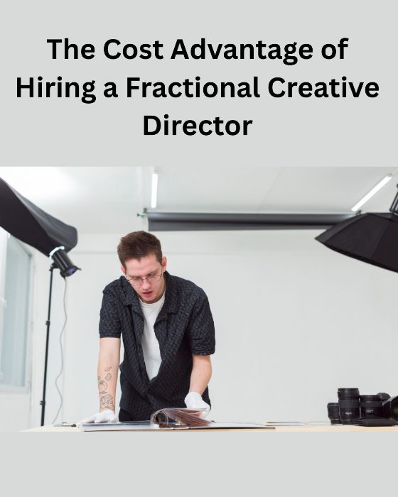 The Cost Advantage of Hiring a Fractional Creative Director