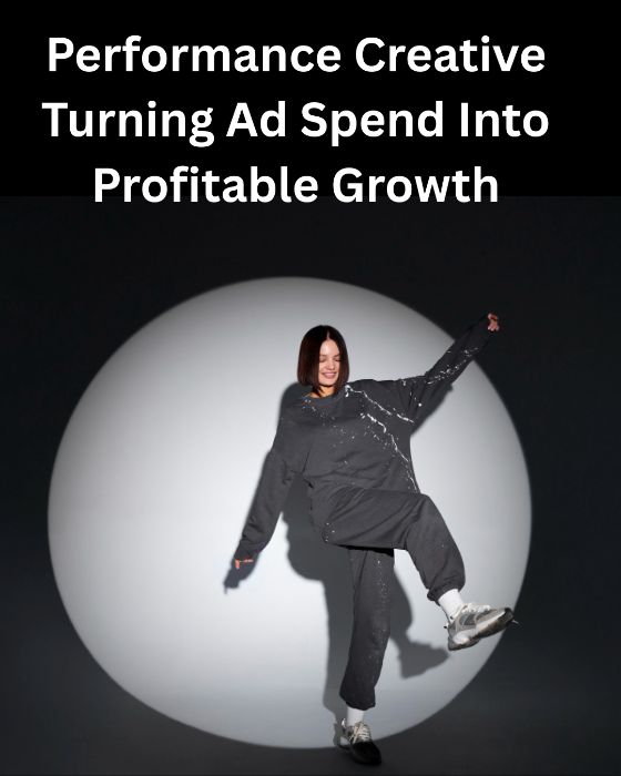 Performance Creative: Turning Ad Spend Into Profitable Growth