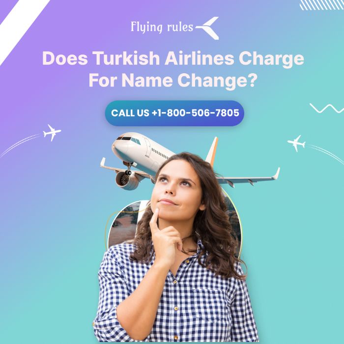 Does Turkish Airlines Charge For Name Change?