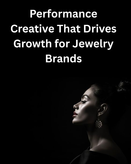 Performance Creative That Drives Growth for Jewelry Brands