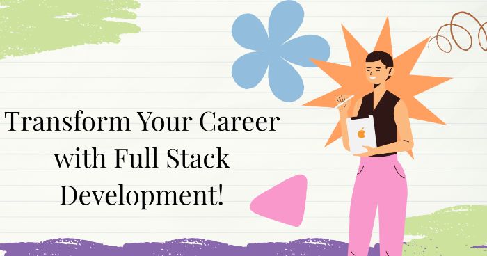 Transform Your Career with Full Stack Development! Transform Your Career with Full Stack Development!
