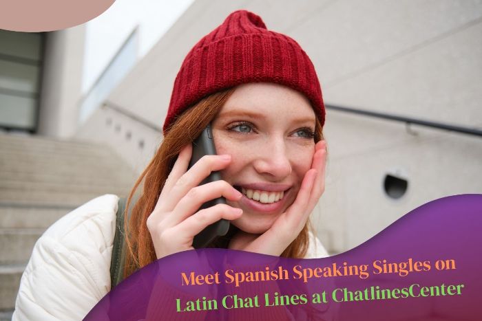 Meet Spanish Speaking Singles on Latin Chat Lines at ChatlinesCenter