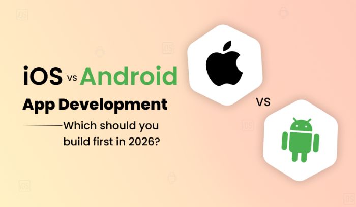 iOS vs Android App Development: Which to Build First?