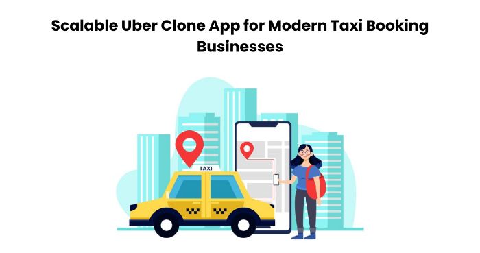 Scalable Uber Clone App for Modern Taxi Booking Businesses